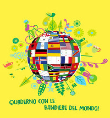 Quaderno con le bandiere del mondo! Ediz. a colori