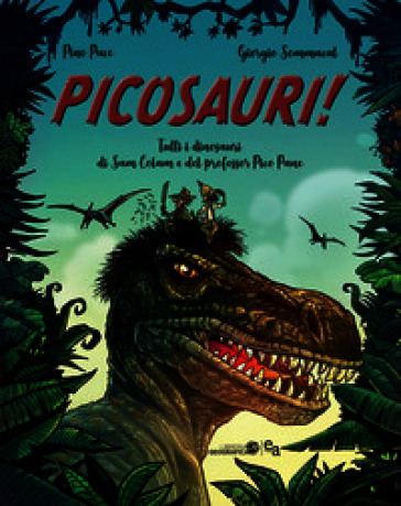 Picosauri! Tutti i dinosauri di Sam Colam e del professor Pico Pane
