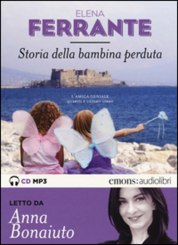Storia della bambina perduta. L'amica geniale letto da Anna Bonaiuto. Audiolibro. 2 CD Audio formato MP3. Ediz. integrale. Vol. 4