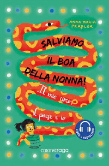 Salviamo il boa della nonna! Il mio circo, il paese e io. Con audiolibro