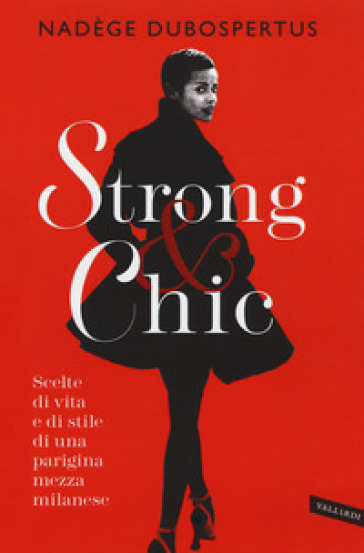Strong &amp; chic. Scelte di vita e di stile di una parigina mezza milanese