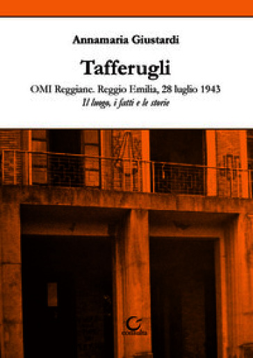 Tafferugli. OMI Reggiane. Reggio Emilia, 28 luglio 1943. Il luogo, i fatti e le storie