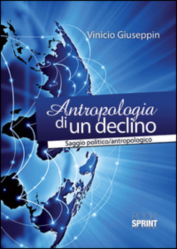 Antropologia Di Un Declino. Saggio Politico/Antropologico