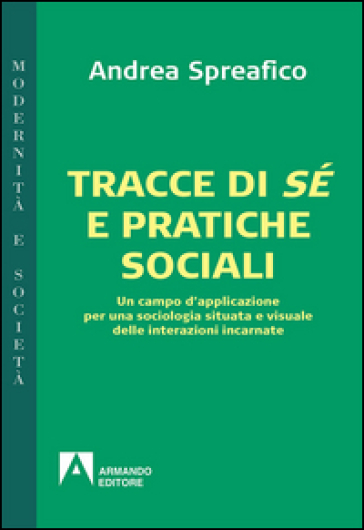 Tracce di sé e pratiche sociali. Un campo d'applicazione per una sociologia situata e visuale delle interazioni incarnate