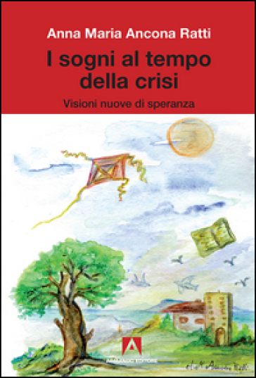 I sogni al tempo della crisi. Visioni nuove di speranza