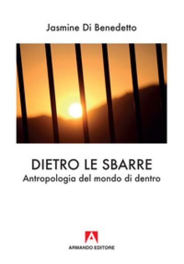 Dietro Le Sbarre. Antropologia Del Mondo Di Dentro