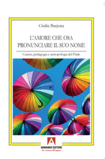 L'amore che osa pronunciare il suo nome. Catarsi, pedagogia e antropologia del Pride