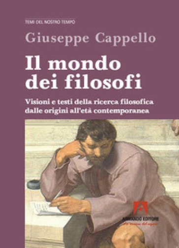 Il mondo dei filosofi. Visioni e testi della ricerca filosofica dalle origini all`età contemporanea