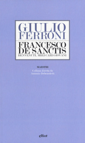 Francesco De Sanctis. Benvenuti, miei cari giovani