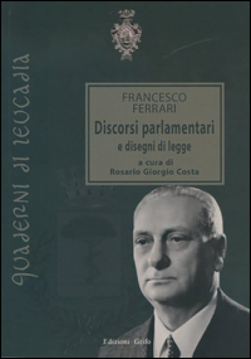 Francesco Ferrari. Discorsi Parlamentari E Disegni Di Legge