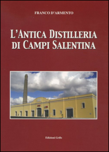 L'antica distilleria di Campi Salentina