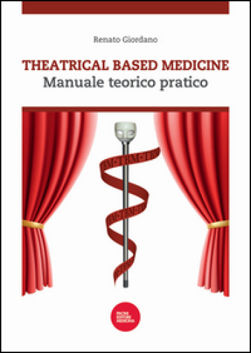 Theatrical based medicine. Manuale teorico pratico