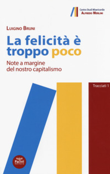 La felicità è&nbsp;troppo poco. Note a margine&nbsp;del nostro capitalismo