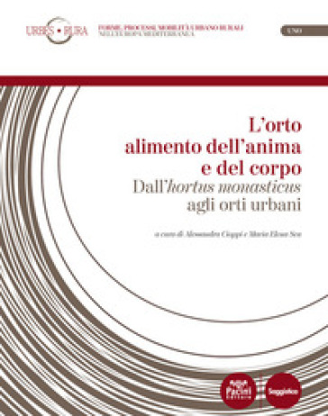 L'orto&nbsp;alimento dell'anima&nbsp;e del corpo. Dall'«hortus monasticus»&nbsp;agli orti urbani