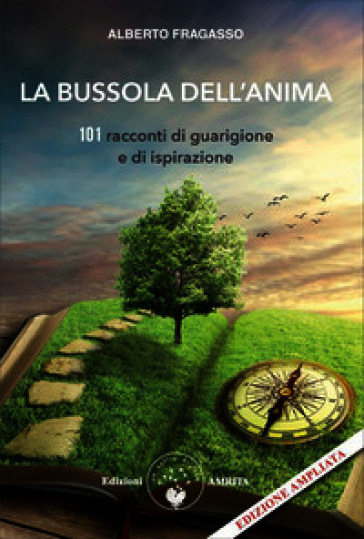 La bussola dell'anima. 101 racconti di guarigione e di ispirazione. Nuova ediz.