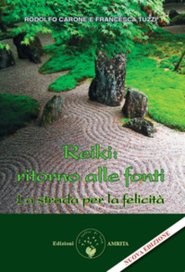 Reiki: ritorno alle fonti. La strada per la felicità. Nuova ediz.