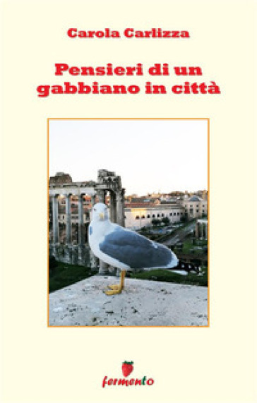 Pensieri di un gabbiano in città. Nuova ediz.