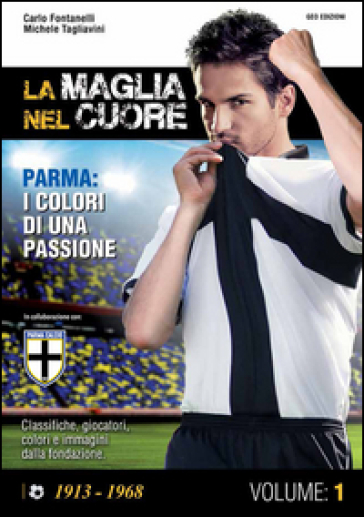 La maglia nel cuore. Parma. I colori di una passione. Vol. 1