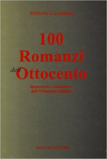 Cento romanzi dell'Ottocento. Repertorio romanzesco dell'Ottocento italiano