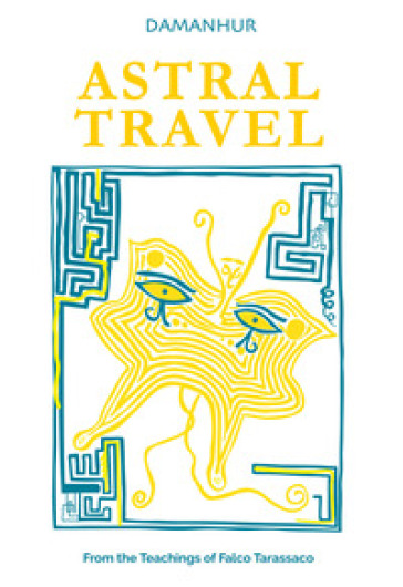 Astral travel. From the teachings of Falco Tarassaco. Ediz. multilingue