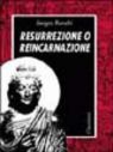 Resurrezione O Reincarnazione. Una Alternativa