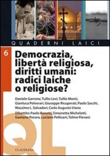 Democrazia, Libertà Religiosa, Diritti Umani: Radici Laiche O Religiose?
