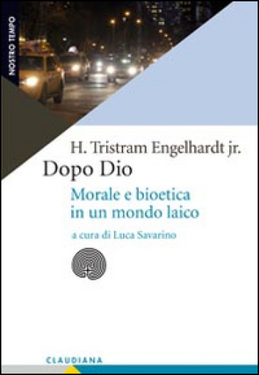 Dopo Dio. Morale e bioetica in un mondo laico
