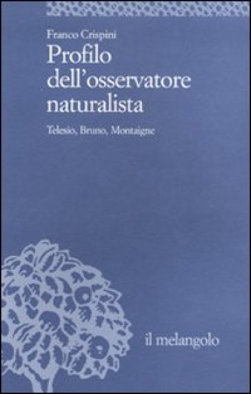 Profilo dell'osservatore naturalista. Telesio, Bruno, Montaigne