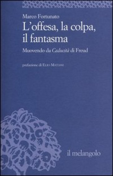 L'offesa, la colpa, il fantasma. Muovendo da «Caducità» di Freud