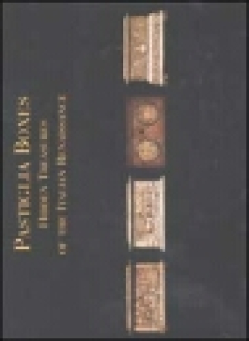 Pastiglia Boxes. Hidden Treasures Of The Italian Renaissance Cofanet Ti In Pastiglia. Tesori Nascosti Del Rinascimento Italiano. Ediz. Italiana E Inglese