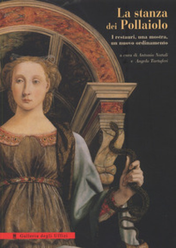 La stanza dei Pollaiolo: i restauri, una mostra, un nuovo ordinamento. Ediz. illustrata