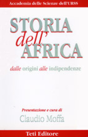 Storia Dell'africa. Dalle Origini Alle Indipendenze