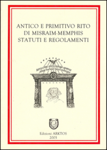 Antico e primitivo rito di Misraim-Memphis. Statuti e regolamenti