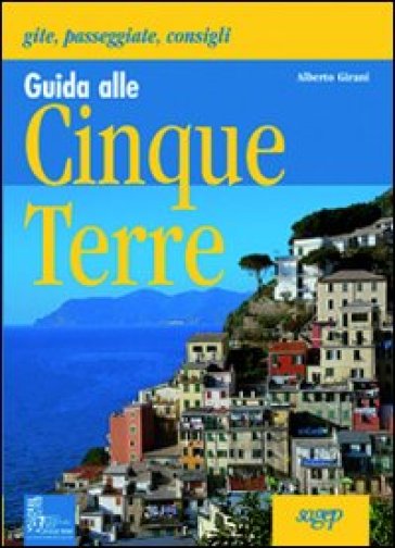Guida Alle Cinque Terre. Gite, Passeggiate, Consigli