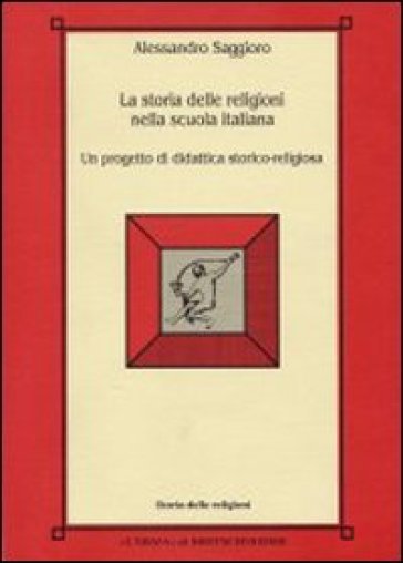 La Storia Delle Religioni Nella Scuola Italiana. Un Progetto Di Didattica Storico-Religiosa