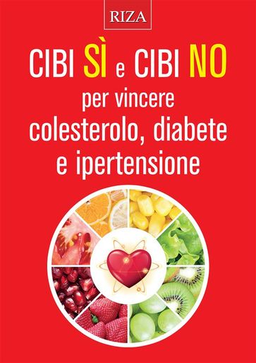 Cibi Si e cibi No per vincere colesterolo, diabete e ipertensione