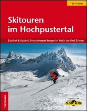 Skitouren im Hochpustertal. Südtirol &amp; Osttirol: Die schönsten Routen im Reich der Drei Zinnen
