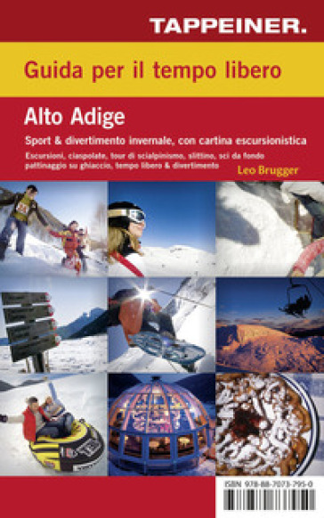 Guida per il tempo libero. Alto Adige. Sport &amp; divertimento invernale. Con carta escursionistica 1:125.000. Ediz. italiana e tedesca