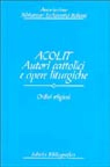 Acolit. Autori cattolici e opere liturgiche. Vol. 2: Ordini religiosi