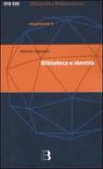 Biblioteca E Identità. Per Una Filosofia Della Biblioteconomia