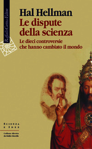 Le dispute della scienza. Le dieci controversie che hanno cambiato il mondo