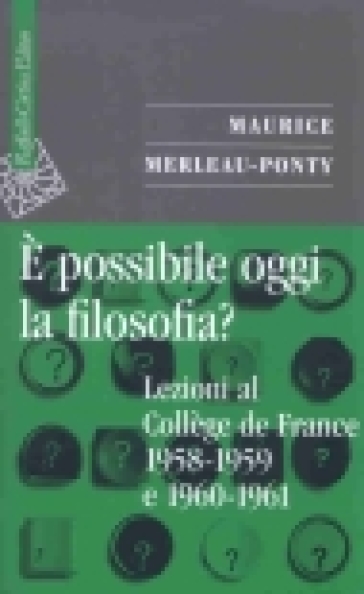 È possibile oggi la filosofia? Lezioni al Collège de France 1958-1959 e 1960-1961