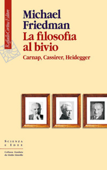 La filosofia al bivio. Carnap, Cassirer, Heidegger