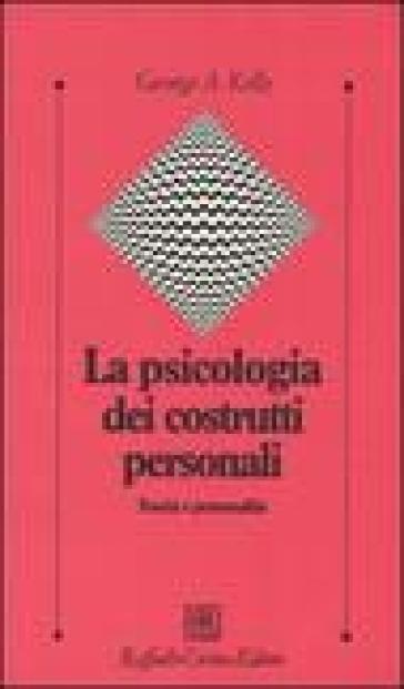 La Psicologia Dei Costrutti Personali. Teoria E Personalità