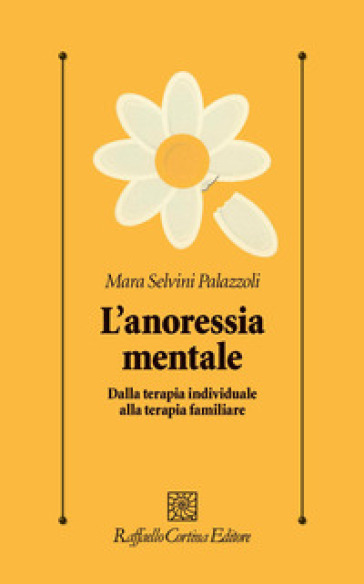 L'anoressia mentale. Dalla terapia individuale alla terapia familiare