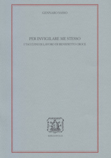 Per invigilare me stesso. I Taccuini di lavoro di Benedetto Croce