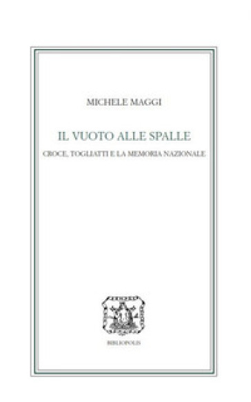 Il vuoto alle spalle. Croce, Togliatti e la memoria nazionale