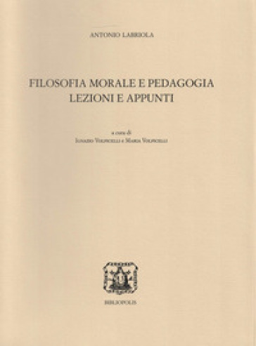 Filosofia morale e pedagogia. Lezioni e appunti