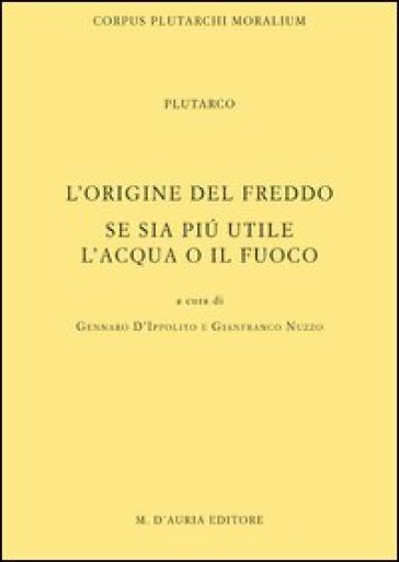 L'origine Del Freddo. Se Sia Più Utile L'acqua O Il Fuoco. Testo Greco A Fronte