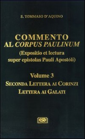 Commento Al Corpus Paulinum (Expositio Et Lectura Super Epistolas Pauli Apostoli). Vol. 3: Seconda Lettera Ai Corinzi-Lettera Ai Galati